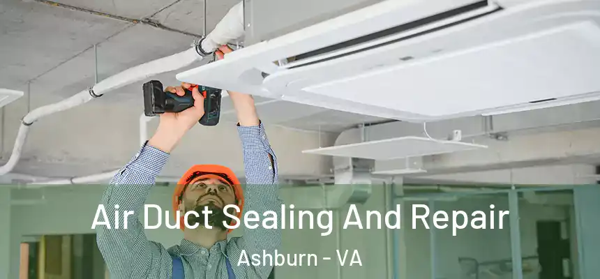 Air Duct Sealing And Repair Ashburn - VA