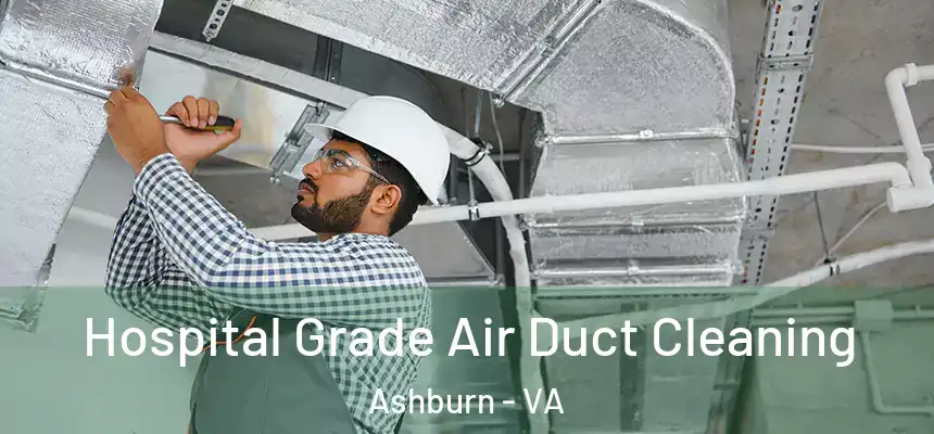 Hospital Grade Air Duct Cleaning Ashburn - VA