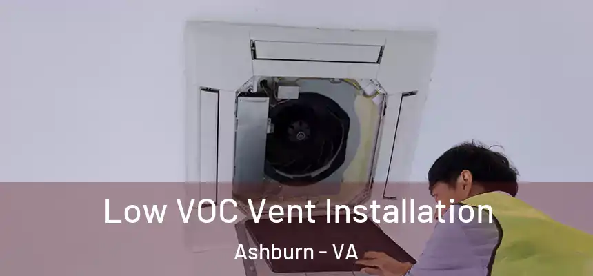  Low VOC Vent Installation Ashburn - VA
