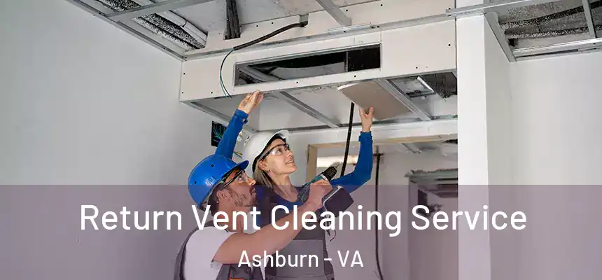 Return Vent Cleaning Service Ashburn - VA