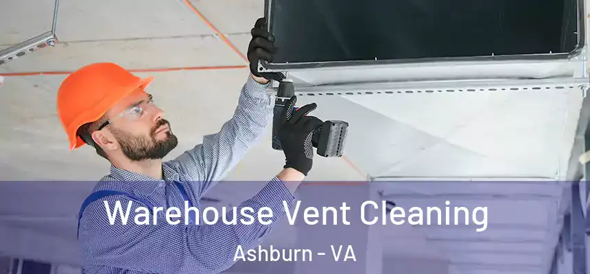 Warehouse Vent Cleaning Ashburn - VA